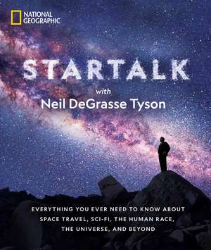 Star Talk: Everything You Ever Need to Know About Space Travel, Sci-Fi, the Human Race, the Universe, and Beyond de Neil De Grasse Tyson