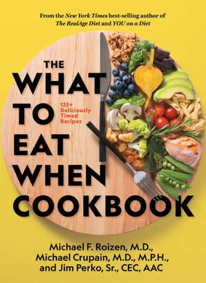 The What to Eat When Cookbook: 125 Deliciously Timed Recipes de Michael F. Roizen