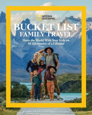 National Geographic Bucket List Family Travel de Jessica Gee