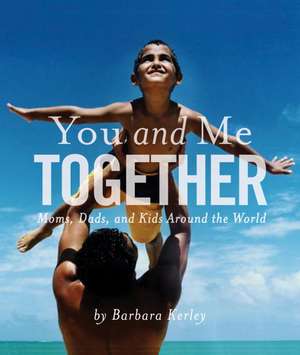 You and Me Together: Moms, Dads, and Kids Around the World de Marian Wright Edelman