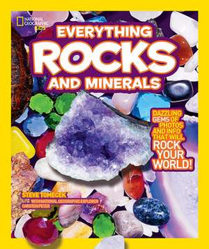 National Geographic Kids Everything Rocks & Minerals: Everything You Will Eat, Use, Wear, Buy, and Throw Out in Your Lifetime de Steve Tomecek