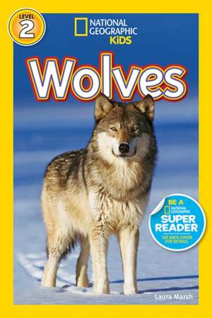 National Geographic Readers: Wolves de Laura Marsh