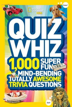 Quiz Whiz: 1,000 Super Fun, Mind-Bending, Totally Awesome Trivia Questions de National Geographic Kids Magazine