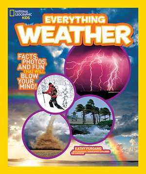 National Geographic Kids Everything Weather: Facts, Photos, and Fun That Will Blow You Away de Kathy Furgang