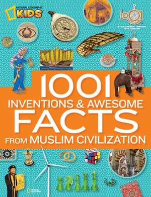 1001 Inventions & Awesome Facts from Muslim Civilization: 900 Outrageous Facts de National Geographic