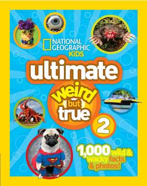 Ultimate Weird But True 2: 1,000 Super Fun Mind-Bending Totally Awesome Trivia Questions de National Geographic