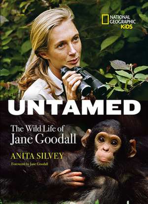 Untamed: The Wild Life of Jane Goodall de Anita Silvey