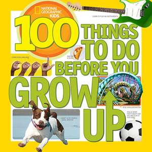 100 Things to Do Before You Grow Up (Outlet) de National Geographic Kids