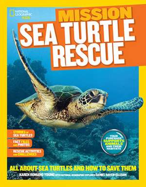 National Geographic Kids Mission: All about Sea Turtles and How to Save Them de Karen Romano-Young