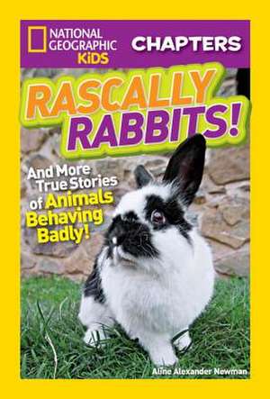 Rascally Rabbits!: And More True Stories of Animals Behaving Badly de Aline Alexander Newman