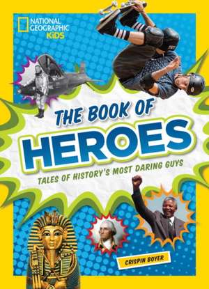 The Book of Heroes: Tales of History's Most Daring Guys de Crispin Boyer