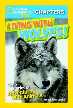 National Geographic Kids Chapters: True Stories of Adventures with Animals de Jim Dutcher