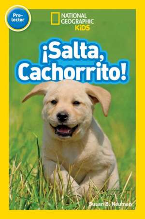 National Geographic Readers: Salta, Cachorrito (Jump, Pup!) de Susan B. Neuman