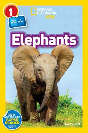 National Geographic Readers: Elephants de Avery Hurt