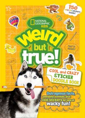 Weird But True! Cool and Crazy Sticker Doodle Book de National Geographic Kids