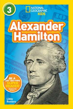 Alexander Hamilton (National Geographic Kids Readers, Level 3) de Libby Romero