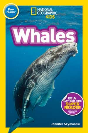 National Geographic Readers: Whales (Prereader) de Jennifer Szymanski