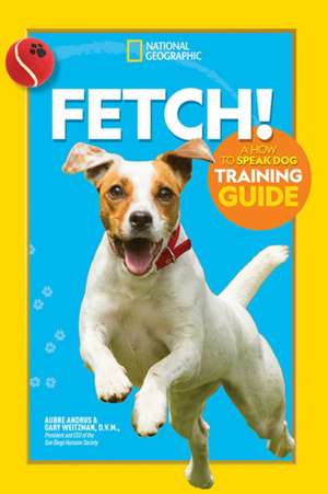 Fetch! a How to Speak Dog Training Guide de Aubre Andrus