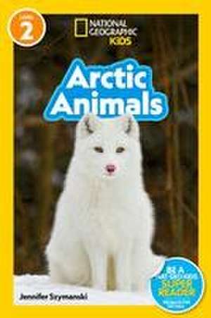 Arctic Animals (National Geographic Kids Readers, Level 2) de Jennifer Szymanski