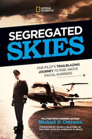 Segregated Skies: David Harris's Trailblazing Journey to Rise Above Racial Barriers de Michael H. Cottman