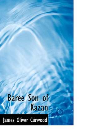 Baree Son of Kazan de James Oliver Curwood