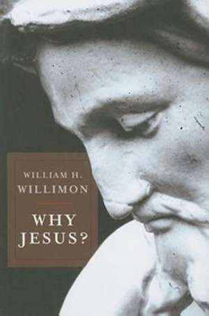 Why Jesus? de William H. Willimon