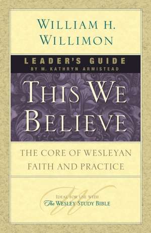 This We Believe Leader's Guide de William H Willimon