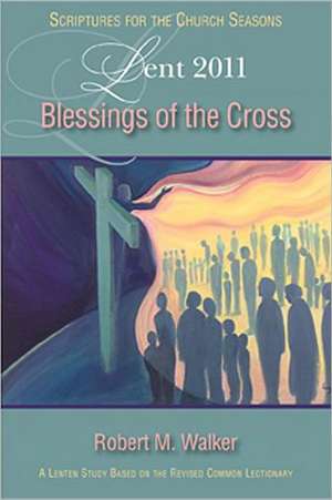 Blessings of the Cross: Lent 2011 de Nan Duerling