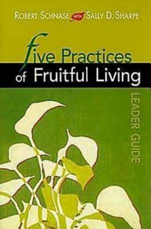 Five Practices of Fruitful Living de Robert C. Schnase