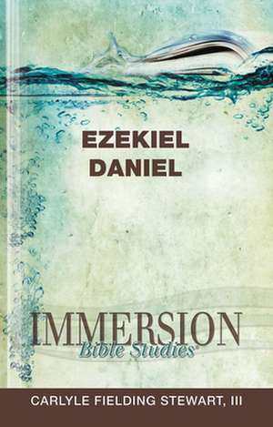 Immersion Bible Studies: Ezekiel, Daniel de Carlyle Fielding Stewart