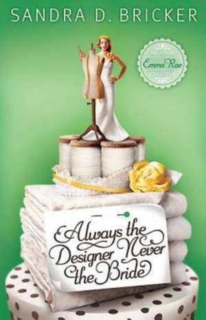 Always the Designer, Never the Bride de Sandra D. Bricker