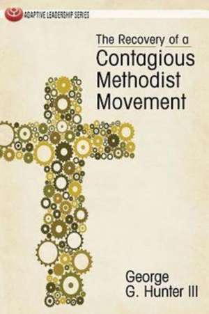 The Recovery of a Contagious Methodist Movement de George G. III Hunter