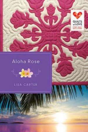 Aloha Rose de Lisa Carter