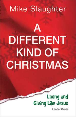 A Different Kind of Christmas: Living and Giving Like Jesus de Mike Slaughter