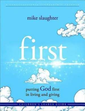 First Children's Leader Guide: Putting God First in Living and Giving de Mike Slaughter