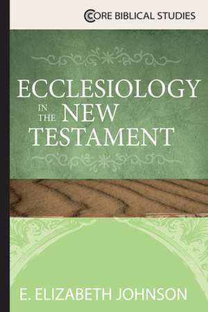 Ecclesiology in the New Testament de E Elizabeth Johnson