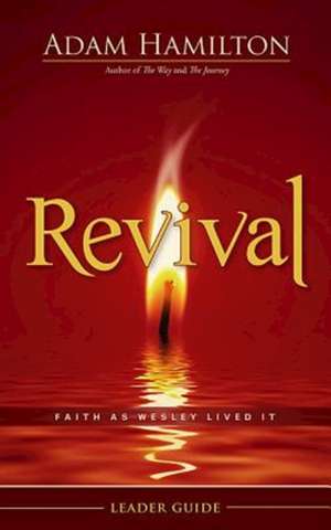 Revival Leader Guide: Faith as Wesley Lived It de Adam Hamilton