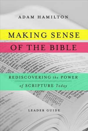 Making Sense of the Bible: Rediscovering the Power of Scripture Today de Adam Hamilton