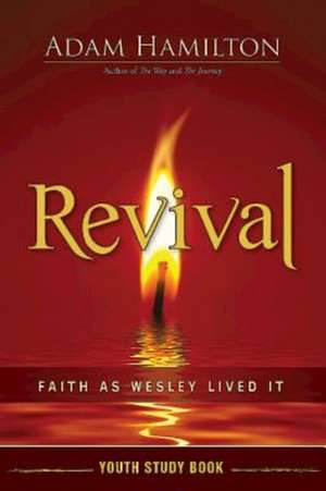 Revival Youth Study Book: Faith as Wesley Lived It de Adam Hamilton