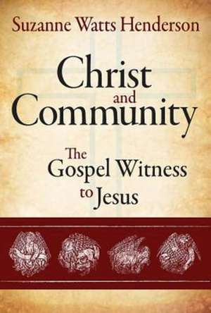 Christ and Community: The Gospel Witness to Jesus de Suzanne Watts Henderson