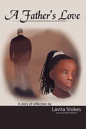 A Father's Love de Lavita Stokes