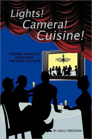 Lights! Cameras! Cuisine! de Erickson Holly Erickson