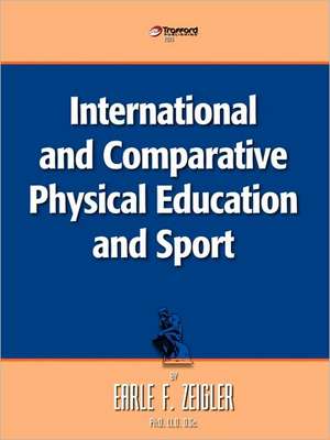 International and Comparative Physical Education and Sport de Zeigler Earle Zeigler