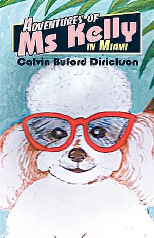 Adventures of MS Kelly in Miami de Calvin Buford Dirickson