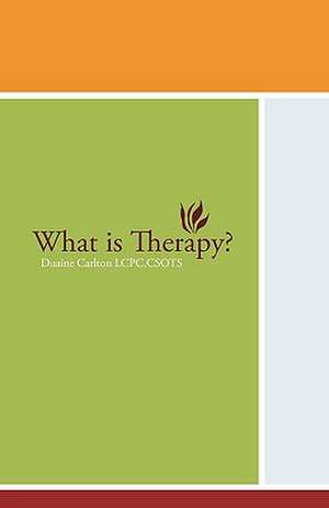 What Is Therapy? de Duaine Carlton