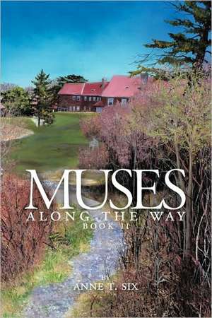 Muses Along the Way de T. Six Anne T. Six