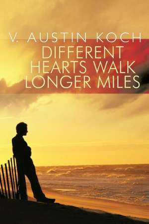 Different Hearts Walk Longer Miles de V. Austin Koch