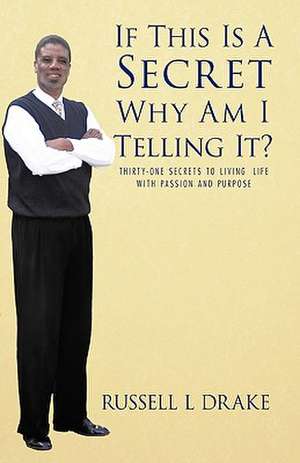 If This Is a Secret Why Am I Telling It? de L. Drake Russell L. Drake