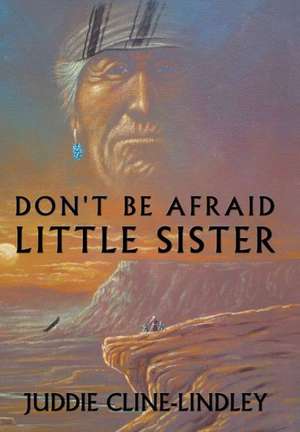 Don't Be Afraid Little Sister de Juddie Cline-Lindley