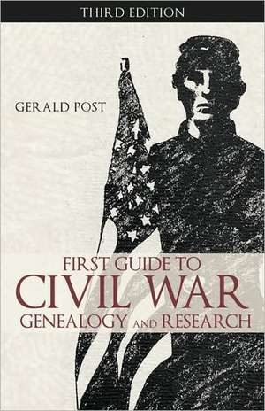 First Guide to Civil War Genealogy and Research de Post Gerald Post